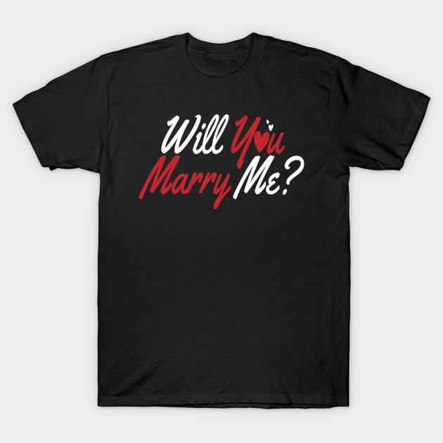 Will You Marry Me Wedding Marriage love T-Shirt by MooonTees